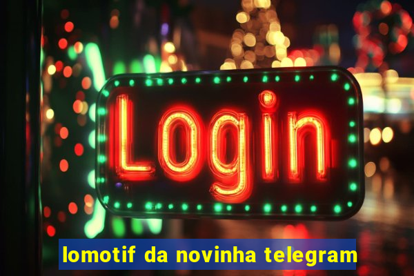 lomotif da novinha telegram